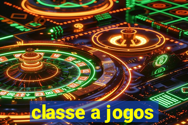 classe a jogos